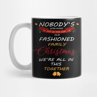 Nobody's Walking Out On This Old Fashioned Family Christmas T-Shirt Mug